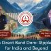 China’s Great Bend Dam: Ripple Effects for India and Beyond