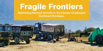 Fragile Frontiers: Rethinking National Security in the Climate-Challenged Northeast Himalayas