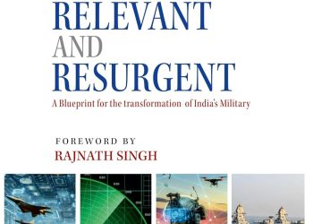 Review Essay of General Anil Chauhan’s Book titled “Ready, Relevant and Resurgent: A Blueprint for the Transformation of India’s Military”