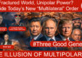 Fractured World, Unipolar Power? Inside Today’s New “Multilateral” Order • #ThreeGoodGenerals