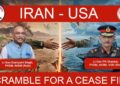 IRAN – USA : SCRAMBLE FOR A CEASE FIRE / LT GEN DUSHYANT SINGH / LT GEN PR SHANKAR