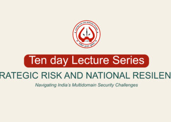 Ten-Day Lecture Series Strategic Risk and National Resilience Navigating India’s Multidomain Security Challenges
