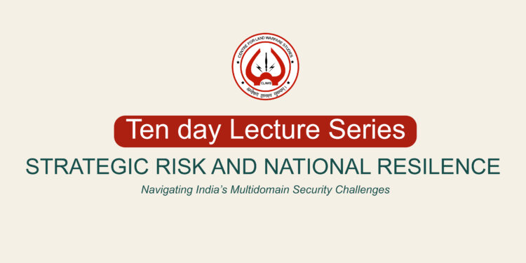 Ten-Day Lecture Series Strategic Risk and National Resilience Navigating India’s Multidomain Security Challenges