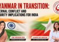 Myanmar in Transition: Internal Conflict and Security Implications for India