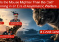 Is the Mouse Mightier Than the Cat? Winning in an Era of Asymmetric Warfare #GoodGenerals